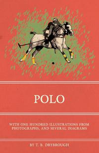 Titelbild: Polo - With One Hundred Illustrations from Photographs, and Several Diagrams 9781473329072