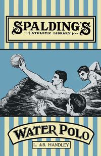 Omslagafbeelding: Spalding's Athletic Library - How to Play Water Polo 9781473329102