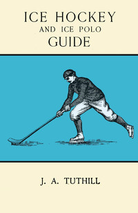 Omslagafbeelding: Ice Hockey and Ice Polo Guide: Containing a Complete Record of the Season of 1896-97 9781473329126