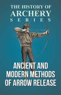 Imagen de portada: Ancient and Modern Methods of Arrow Release (History of Archery Series) 9781473329171