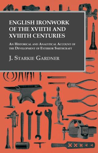 Imagen de portada: English Ironwork of the XVIIth and XVIIIth Centuries - An Historical and Analytical Account of the Development of Exterior Smithcraft 9781473330108
