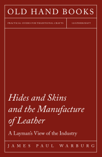 Cover image: Hides and Skins and the Manufacture of Leather - A Layman's View of the Industry 9781473330184