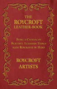 Imagen de portada: The Roycroft Leather-Book - Being a Catalog of Beautiful Leathern Things made Roycroftie by Hand 9781473330283