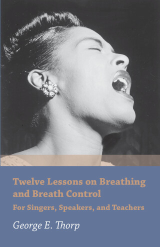 Immagine di copertina: Twelve Lessons on Breathing and Breath Control - For Singers, Speakers, and Teachers 9781473330429