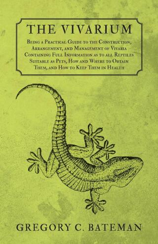 Cover image: The Vivarium - Being a Practical Guide to the Construction, Arrangement, and Management of Vivaria 9781473330672