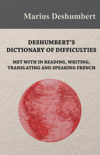 表紙画像: Deshumbert's Dictionary of Difficulties met with in Reading, Writing, Translating and Speaking French 9781473330788