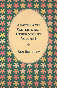 Cover image: Ab-o'th'-Yate Sketches and Other Stories - Volume I 9781473330801