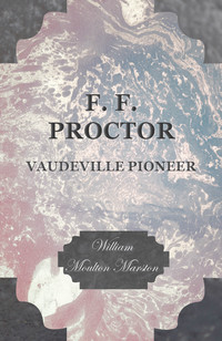 Imagen de portada: F. F. Proctor - Vaudeville Pioneer 9781473330962