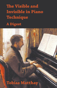 Imagen de portada: The Visible and Invisible in Piano Technique - A Digest 9781473331006