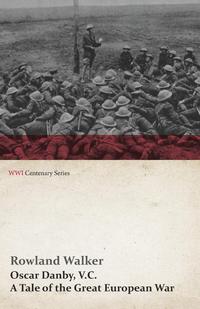 Imagen de portada: Oscar Danby, V.C. - A Tale of the Great European War 9781473331075