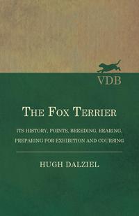 Titelbild: The Fox Terrier - Its History, Points, Breeding, Rearing, Preparing for Exhibition and Coursing 9781473331082