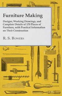 صورة الغلاف: Furniture Making - Designs, Working Drawings, and Complete Details of 170 Pieces of Furniture, with Practical Information on Their Construction 9781473331389