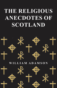 Imagen de portada: The Religious Anecdotes of Scotland 9781473331433