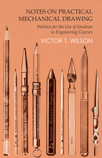 Cover image: Notes on Practical Mechanical Drawing - Written for the Use of Students in Engineering Courses 9781473331679