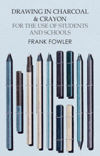 Cover image: Drawing in Charcoal and Crayon for the Use of Students and Schools 9781473331730
