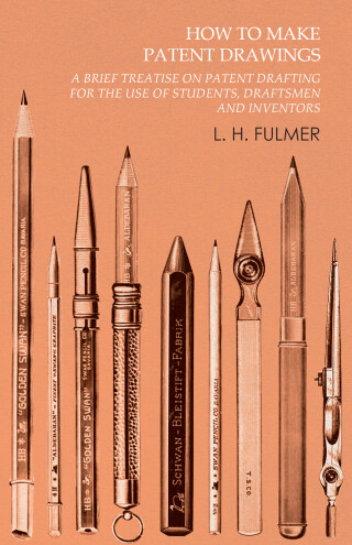 Cover image: How to Make Patent Drawings - A Brief Treatise on Patent Drafting for the Use of Students, Draftsmen and Inventors 9781473331785