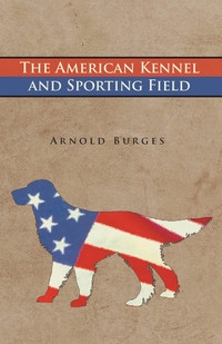 صورة الغلاف: The American Kennel and Sporting Field 9781473331990