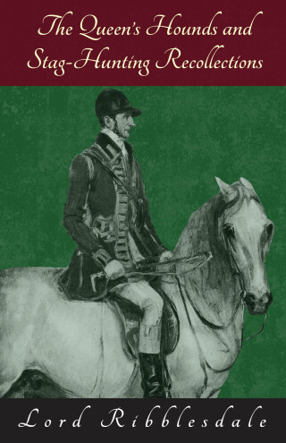 Imagen de portada: The Queen's Hounds and Stag-Hunting Recollections 9781473332058