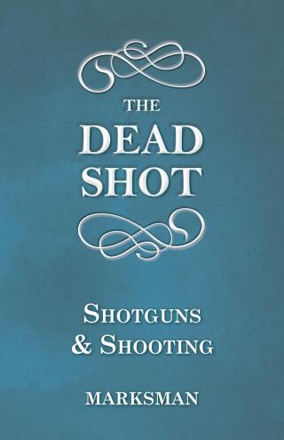 Immagine di copertina: The Dead Shot - Shotguns and Shooting 9781473332669