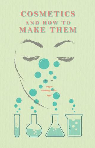 Cover image: Cosmetics And How To Make Them 9781473332676