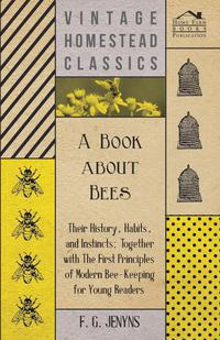 Omslagafbeelding: A Book about Bees - Their History, Habits, and Instincts; Together with The First Principles of Modern Bee-Keeping for Young Readers 9781473334182