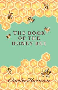 Cover image: The Book of the Honey Bee 9781473334267