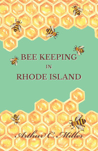 صورة الغلاف: How to Keep Bees Or; Bee Keeping in Rhode Island 9781473334274