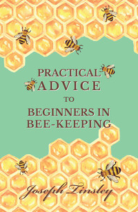 Imagen de portada: Practical Advice to Beginners in Bee-Keeping 9781473334298