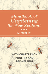 Omslagafbeelding: Handbook of Gardening for New Zealand with Chapters on Poultry and Bee-Keeping 9781473334427