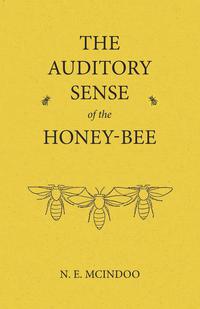 Cover image: The Auditory Sense of the Honey-Bee 9781473334465