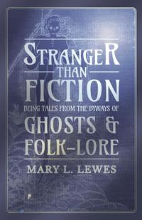 Omslagafbeelding: Stranger than Fiction - Being Tales from the Byways of Ghosts and Folk-Lore 9781473334496