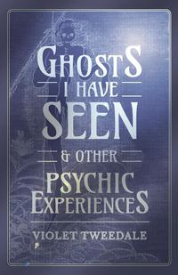 Omslagafbeelding: Ghosts I Have Seen - and Other Psychic Experiences 9781473334526