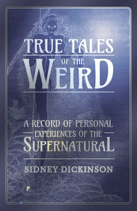 Omslagafbeelding: True Tales of the Weird - A Record of Personal Experiences of the Supernatural 9781473334595