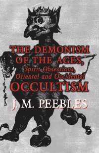 Omslagafbeelding: The Demonism of the Ages, Spirit Obsessions, Oriental and Occidental Occultism 9781528771405