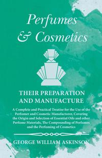 Cover image: Perfumes and Cosmetics their Preparation and Manufacture 9781473335745
