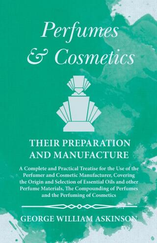 Omslagafbeelding: Perfumes and Cosmetics their Preparation and Manufacture 9781473335745