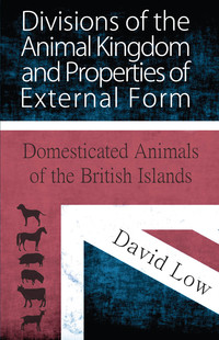 Cover image: Divisions of the Animal Kingdom and Properties of External Form (Domesticated Animals of the British Islands) 9781473335905