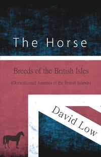 Cover image: The Horse - Breeds of the British Isles (Domesticated Animals of the British Islands) 9781473335950