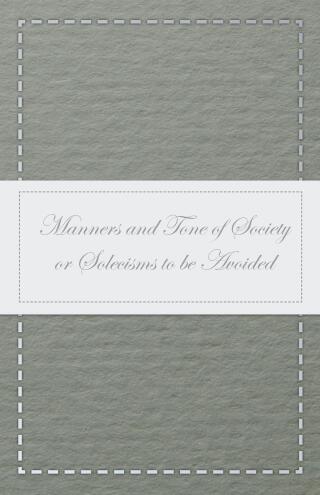 Cover image: Manners and Tone of Society or Solecisms to be Avoided 9781473335974