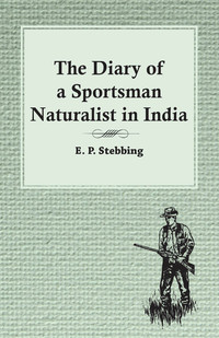 Cover image: The Diary of a Sportsman Naturalist in India 9781473335981