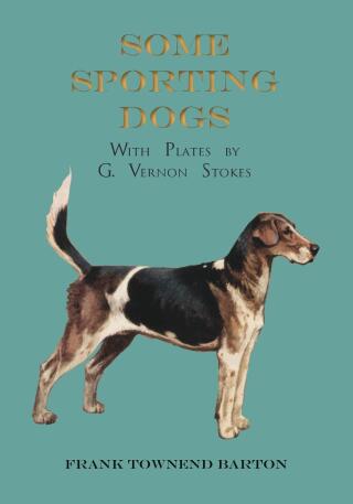 Cover image: Some Sporting Dogs - With Plates by G. Vernon Stokes 9781473336193