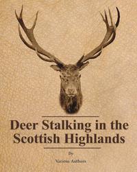 表紙画像: Deer Stalking in the Scottish Highlands 9781473336223
