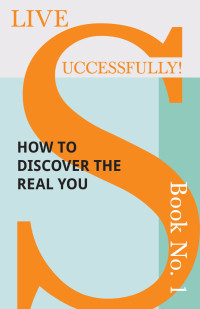 Omslagafbeelding: Live Successfully! Book No. 1 - How to Discover the Real You 9781473336421
