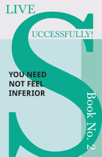 Titelbild: Live Successfully! Book No. 2 - You Need Not feel Inferior 9781473336438