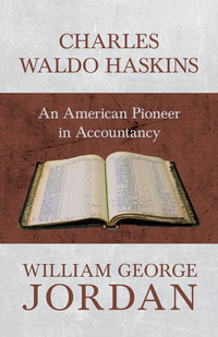 Cover image: Charles Waldo Haskins - An American Pioneer in Accountancy 9781473336575