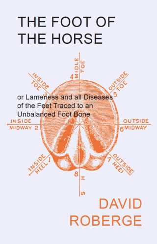 Omslagafbeelding: The Foot of the Horse or Lameness and all Diseases of the Feet Traced to an Unbalanced Foot Bone 9781473336629