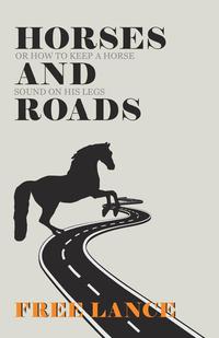 صورة الغلاف: Horses and Roads or How to Keep a Horse Sound on His Legs 9781473336735