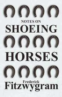 Imagen de portada: Notes on Shoeing Horses 9781473336759