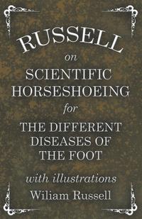 Cover image: Russell on Scientific Horseshoeing for the Different Diseases of the Foot with Illustrations 9781473336810