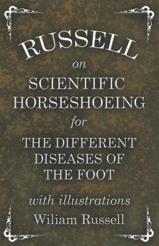 Cover image: Russell on Scientific Horseshoeing for the Different Diseases of the Foot with Illustrations 9781473336810